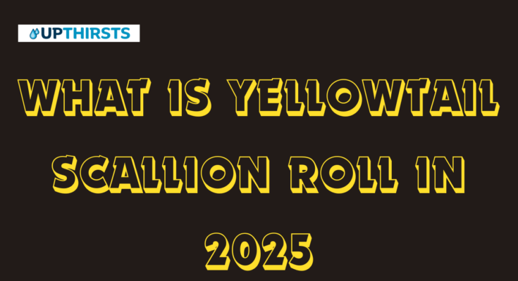 What Is Yellowtail Scallion Roll in 2025