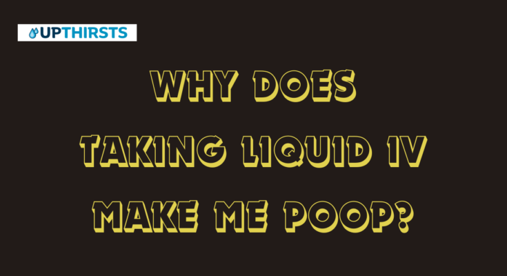 WHY DOES TAKING LIQUID IV MAKE ME POOP?