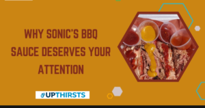 Why Sonic’s BBQ Sauce Deserves Your Attention?