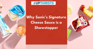 Why Sonic’s Signature Cheese Sauce is a Showstopper?