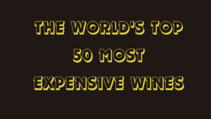 The World's Top 50 Most Expensive Wines