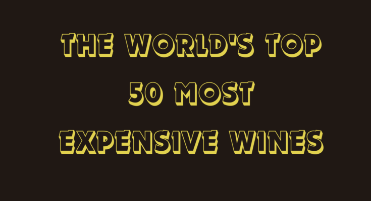 The World's Top 50 Most Expensive Wines