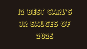 12 Best Carl's Jr Sauces of 2025