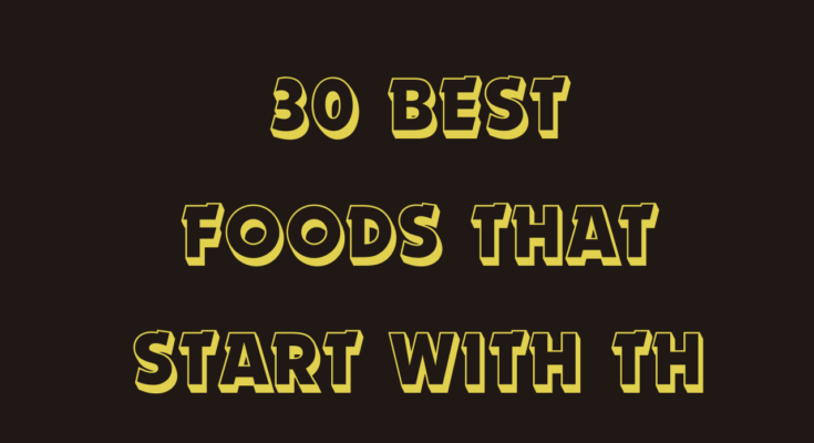 30 Best Foods That Start With Th