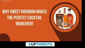 Why Sweet Bourbon Makes the Perfect Cocktail Ingredient?