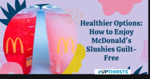 How to Enjoy McDonald’s Slushies Guilt-Free in 2024?